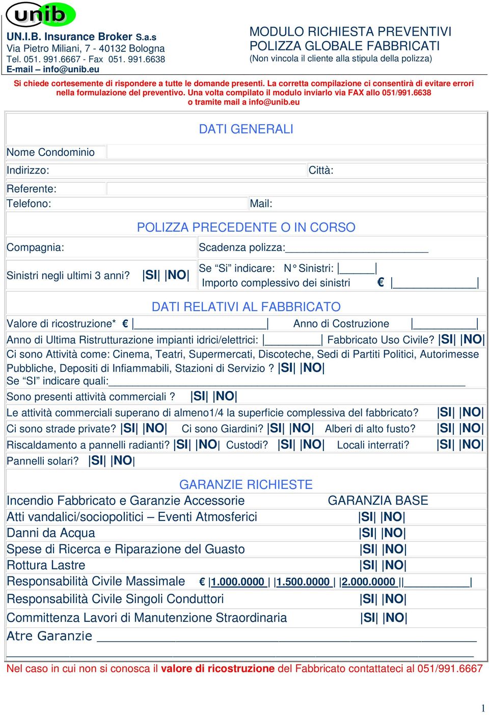 eu DATI GENERALI Nome Condominio Indirizzo: Referente: Telefono: Mail: Città: Compagnia: Sinistri negli ultimi 3 anni?