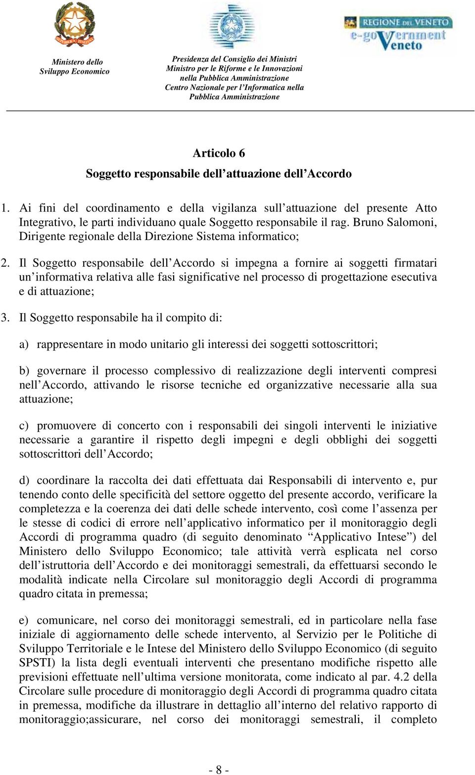 Bruno Salomoni, Dirigente regionale della Direzione Sistema informatico; 2.