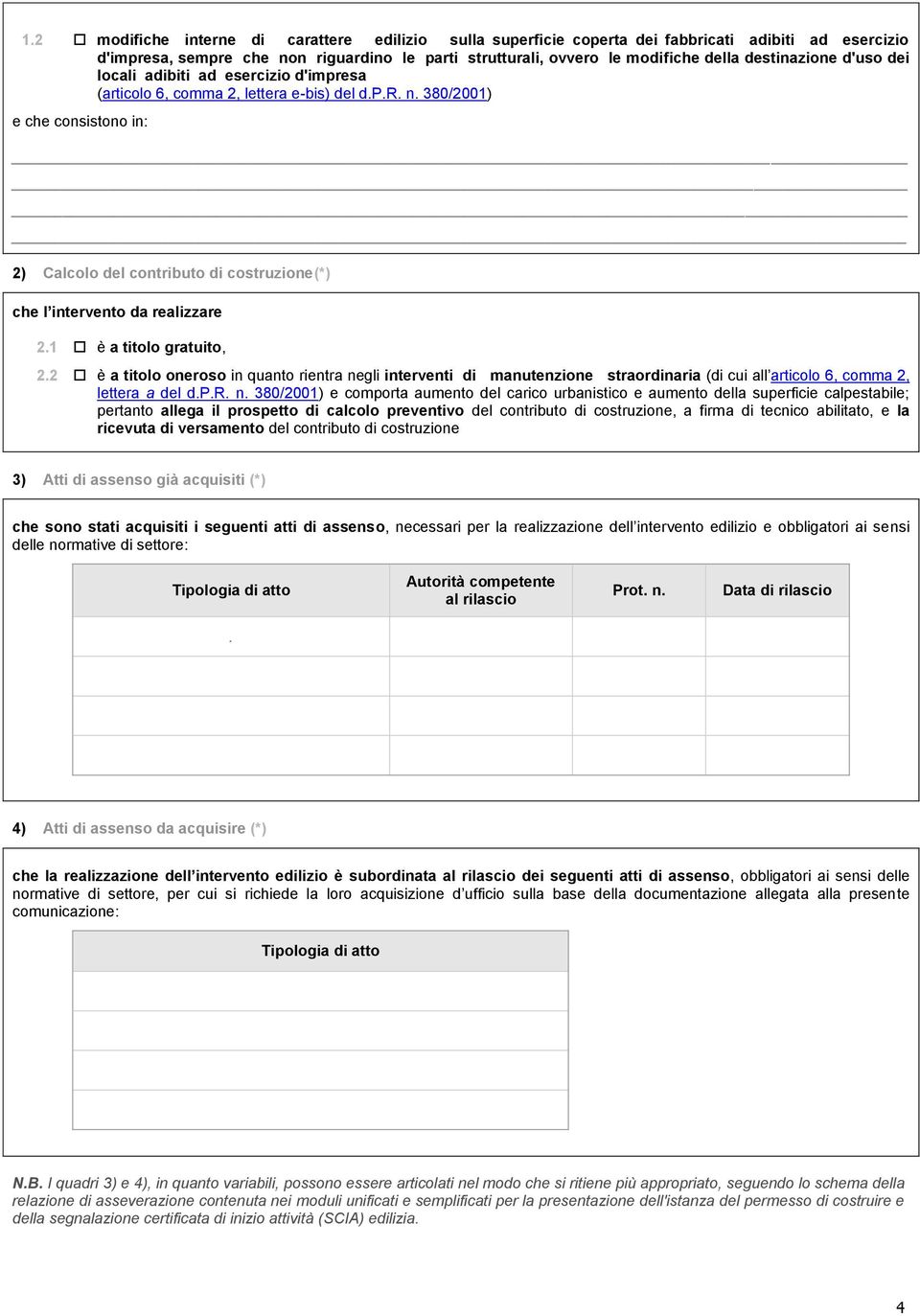 380/2001) e che consistono in: 2) Calcolo del contributo di costruzione (*) che l intervento da realizzare 2.1 è a titolo gratuito, 2.