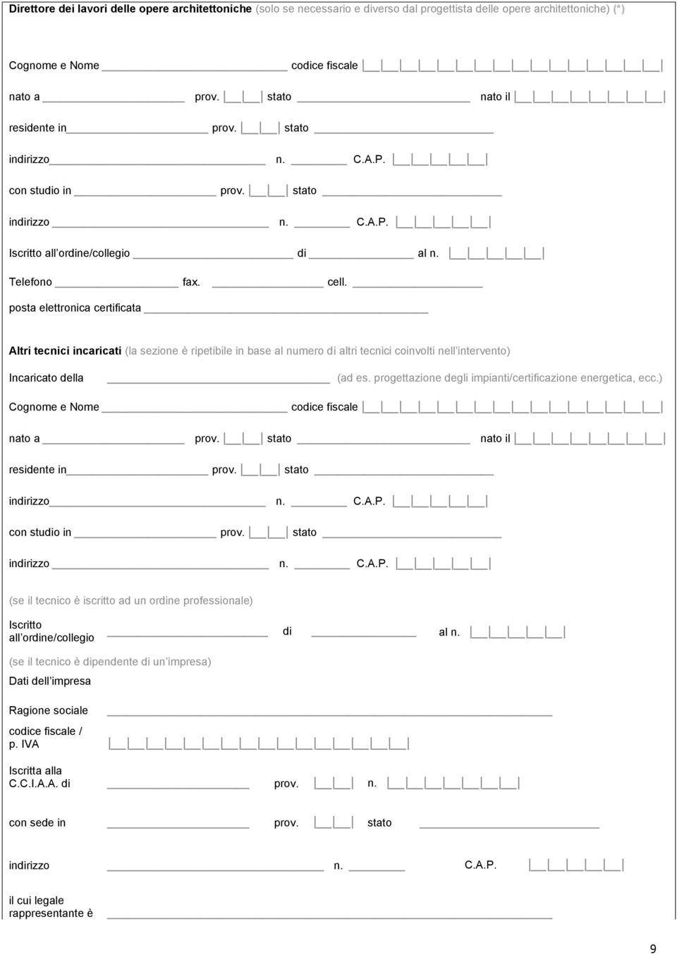 posta elettronica certificata Altri tecnici incaricati (la sezione è ripetibile in base al numero di altri tecnici coinvolti nell intervento) Incaricato della (ad es.