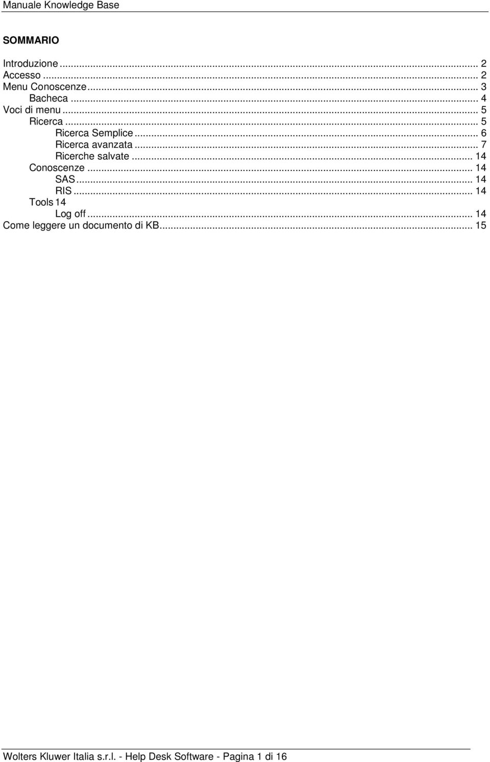 .. 7 Ricerche salvate... 14 Conoscenze... 14 SAS... 14 RIS... 14 Tools 14 Log off.