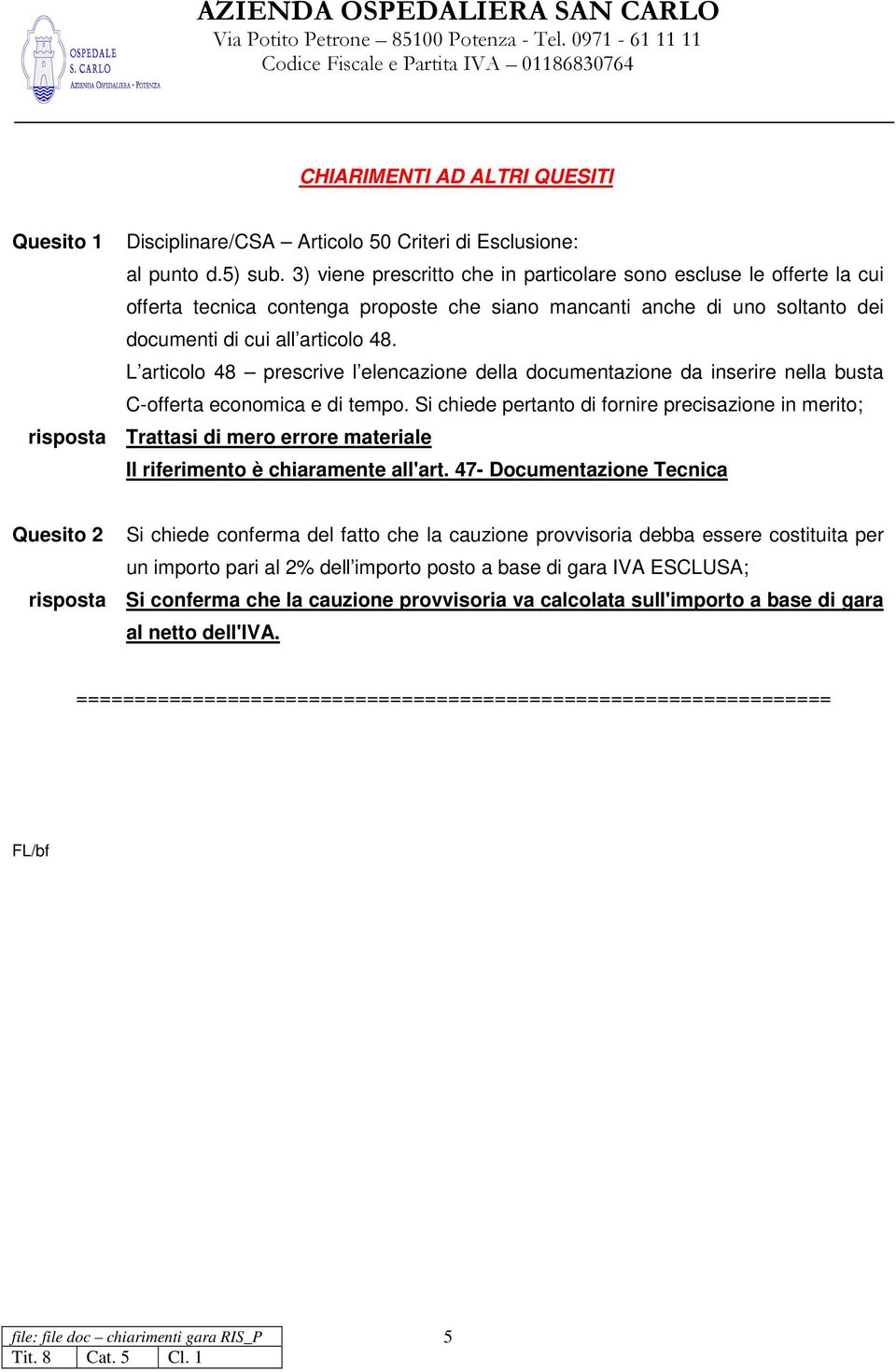 L articolo 48 prescrive l elencazione della documentazione da inserire nella busta C-offerta economica e di tempo.