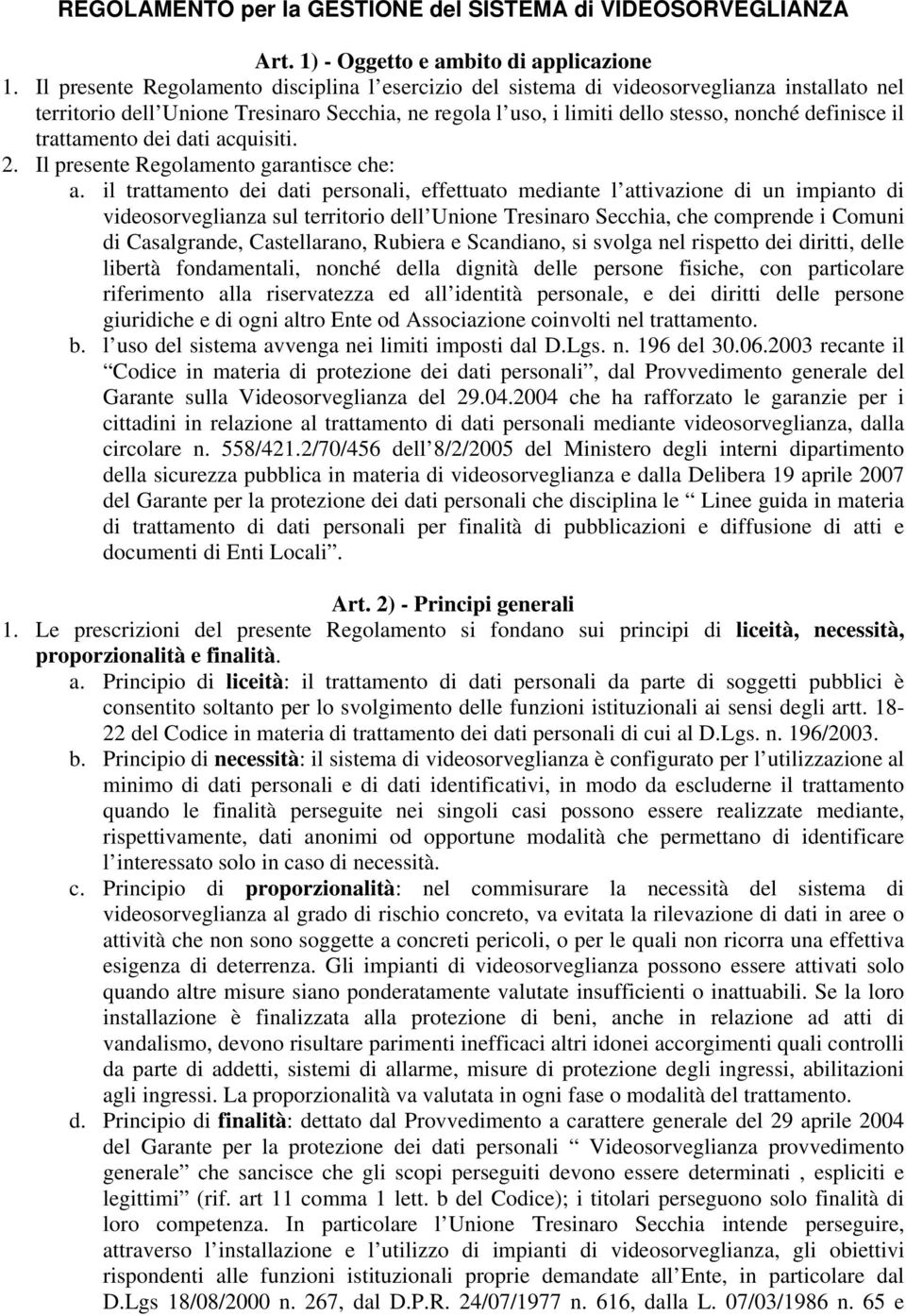 trattamento dei dati acquisiti. 2. Il presente Regolamento garantisce che: a.