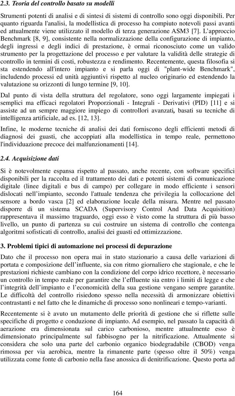 L approccio Benchmark [8, 9], consistente nella normalizzazione della configurazione di impianto, degli ingressi e degli indici di prestazione, è ormai riconosciuto come un valido strumento per la