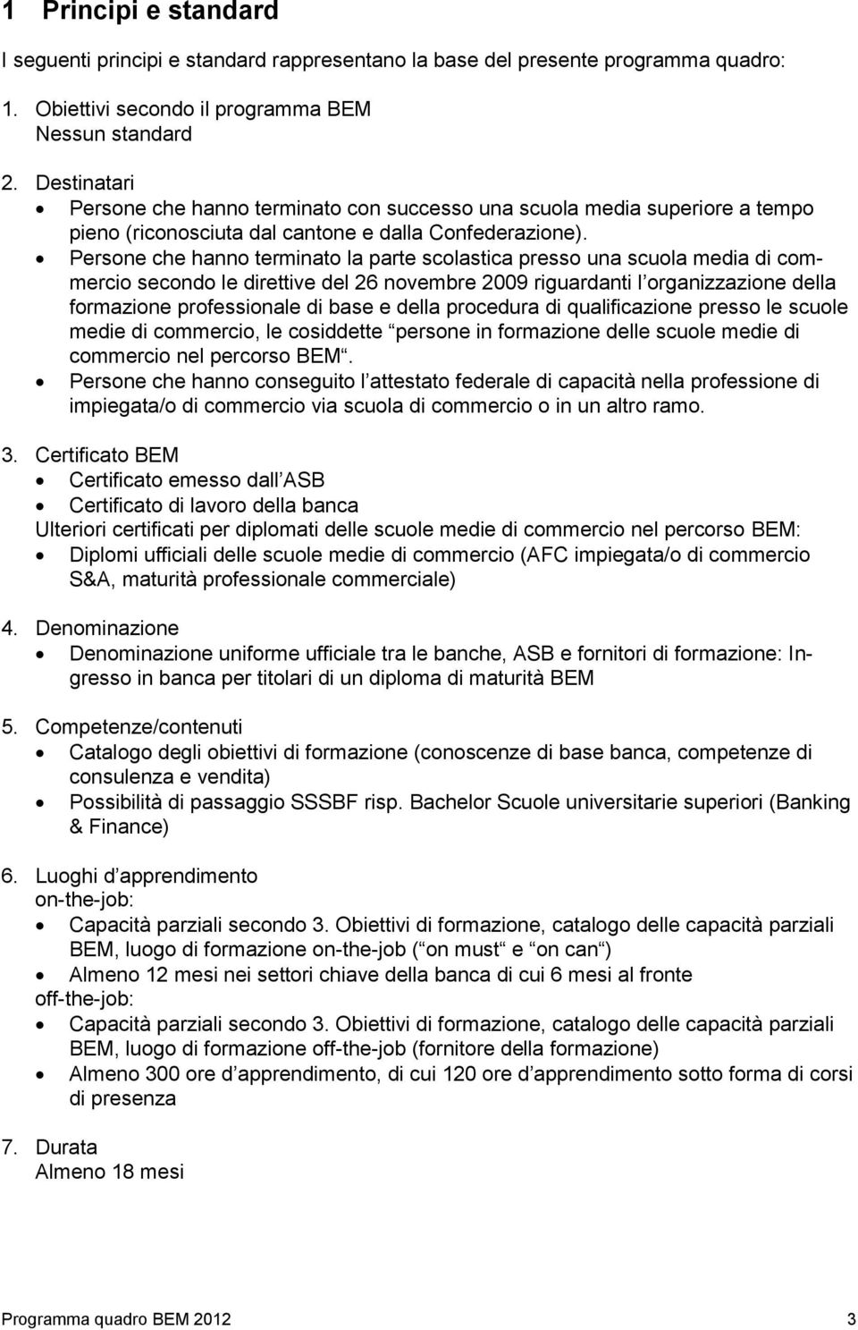 Persone che hanno terminato la parte scolastica presso una scuola media di commercio secondo le direttive del 26 novembre 2009 riguardanti l organizzazione della formazione professionale di base e