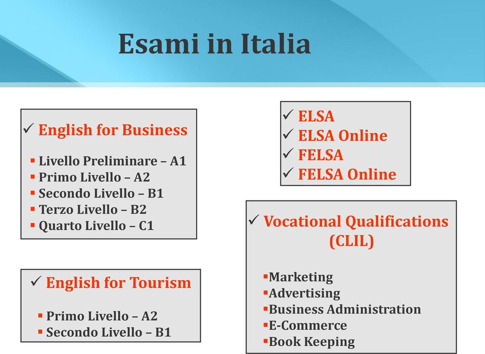 Livello A2 Secondo Livello B1 ELSA ELSA Online FELSA FELSA Online Vocational