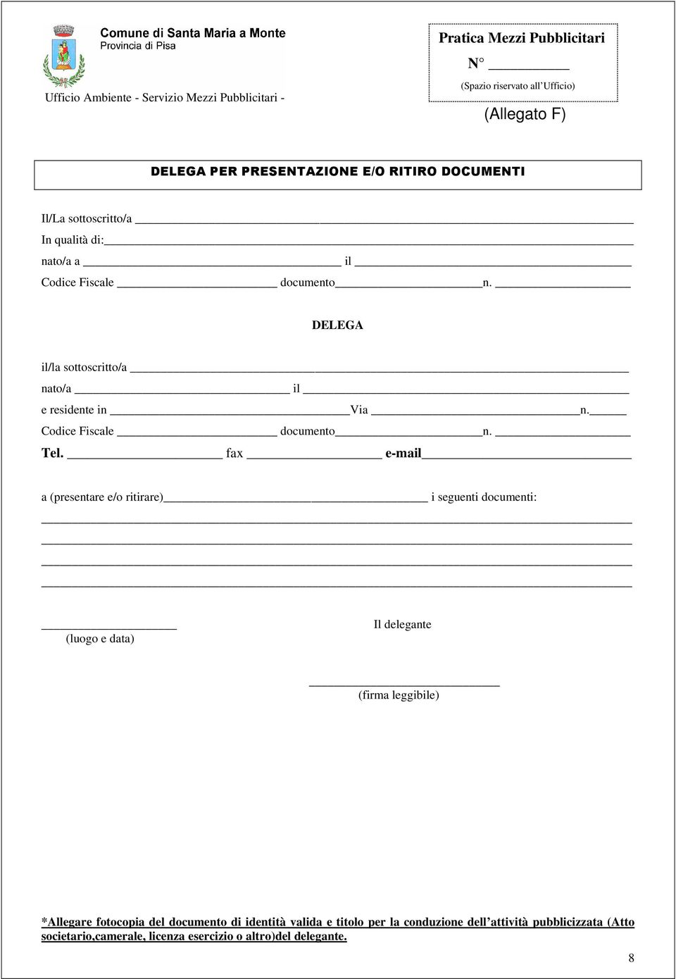 fax e-mail a (presentare e/o ritirare) i seguenti documenti: (luogo e data) Il delegante (firma leggibile) *Allegare fotocopia del documento