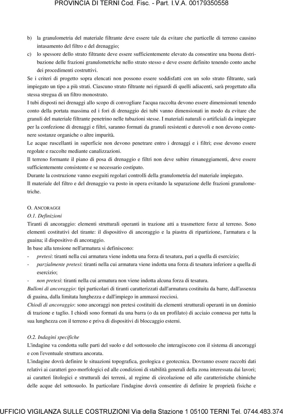 Se i criteri di progetto sopra elencati non possono essere soddisfatti con un solo strato filtrante, sarà impiegato un tipo a più strati.