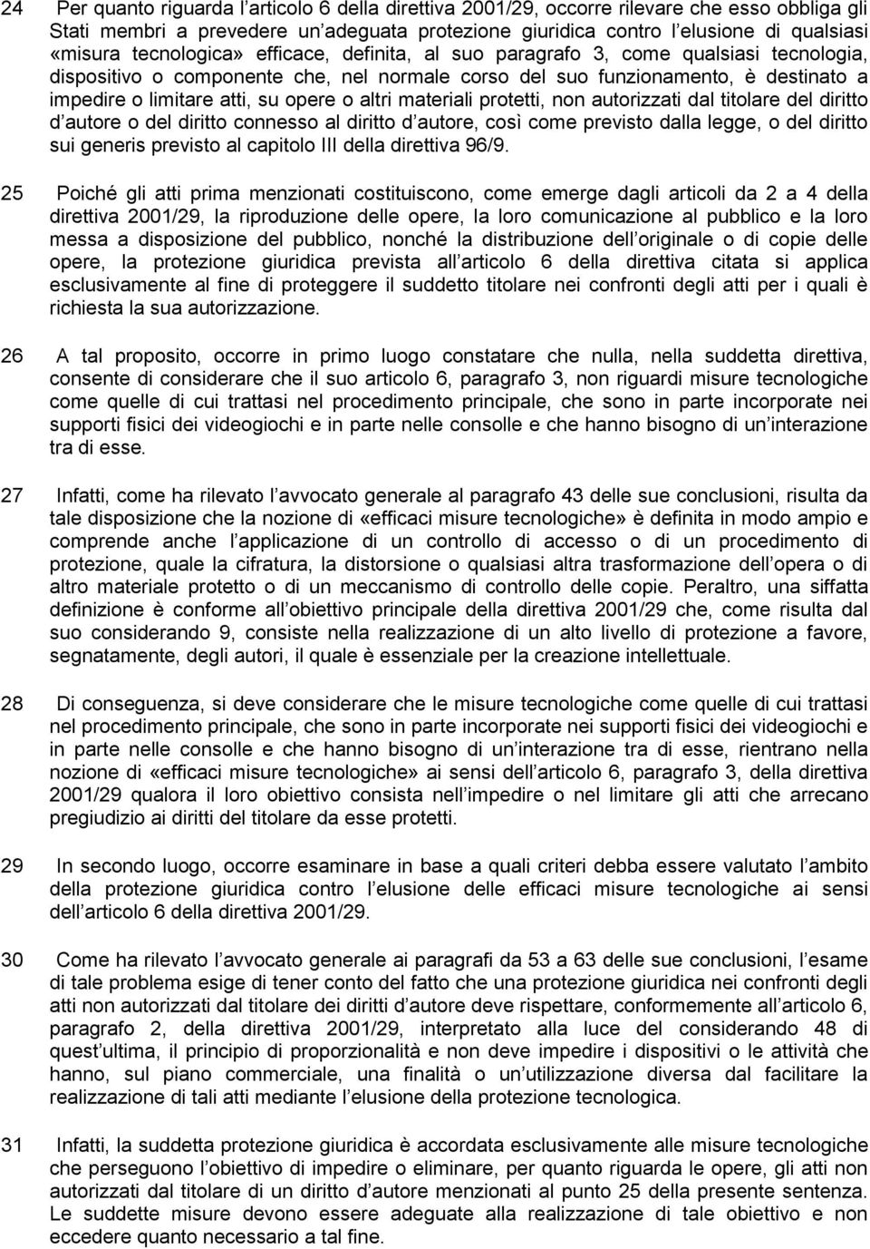 o altri materiali protetti, non autorizzati dal titolare del diritto d autore o del diritto connesso al diritto d autore, così come previsto dalla legge, o del diritto sui generis previsto al