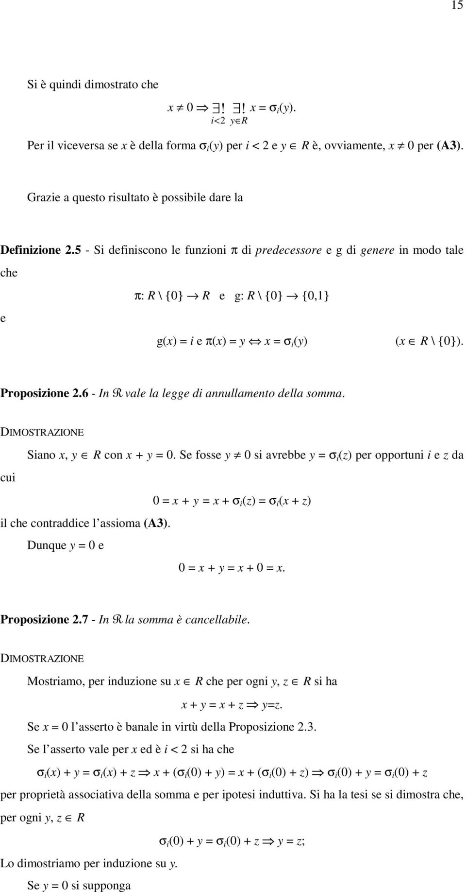 Siano x, y R con x + y = 0. S foss y 0 si avrbb y = σ i (z) pr opportuni i z da cui 0 = x + y = x + σ i (z) = σ i (x + z) il ch contraddic l assioma (A3). Dunqu y = 0 0 = x + y = x + 0 = x.