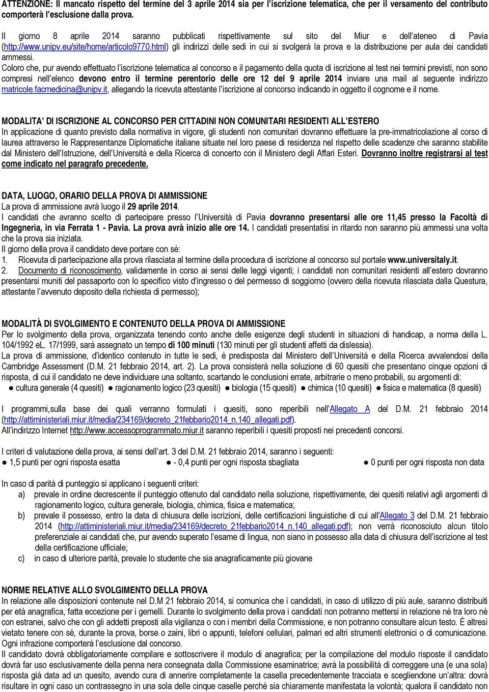 html) gli indirizzi delle sedi in cui si svolgerà la prova e la distribuzione per aula dei candidati ammessi.