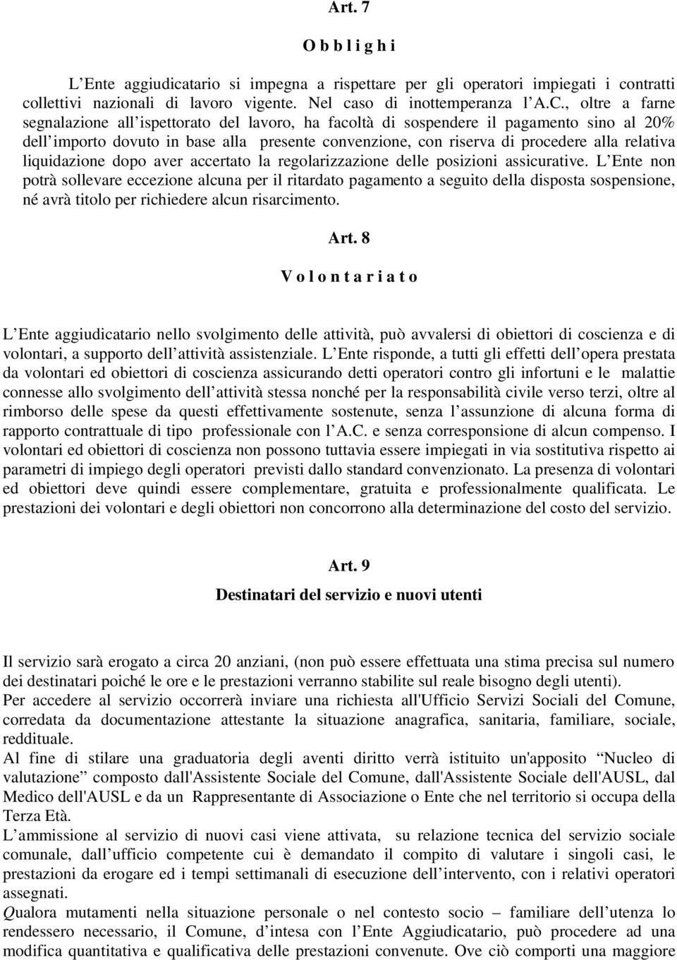 relativa liquidazione dopo aver accertato la regolarizzazione delle posizioni assicurative.