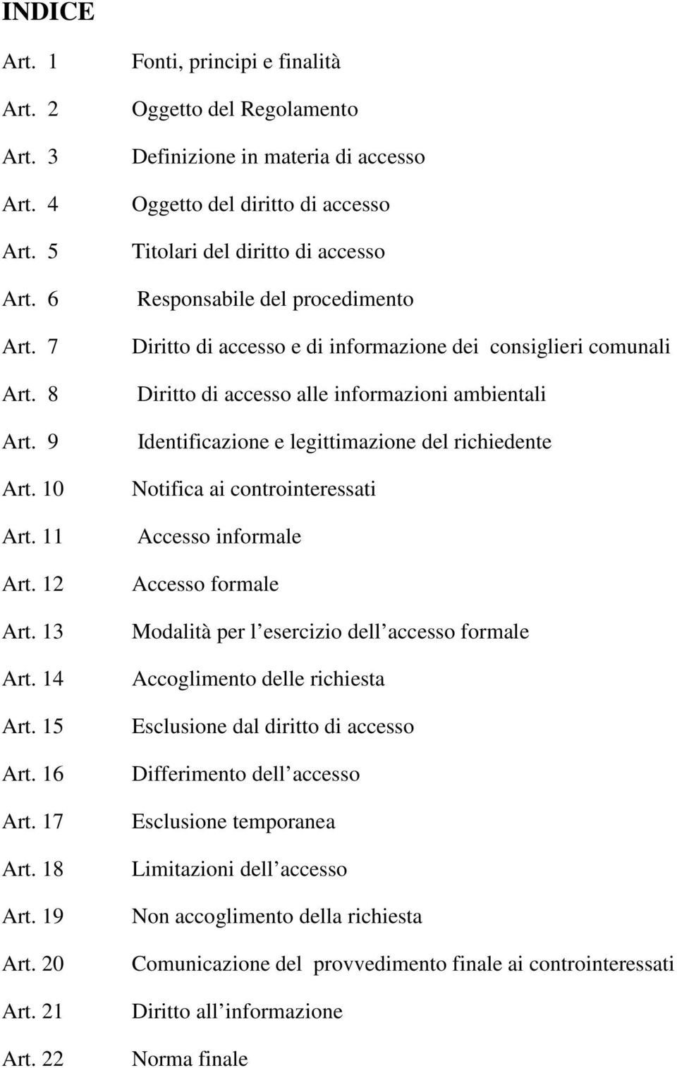 e di informazione dei consiglieri comunali Diritto di accesso alle informazioni ambientali Identificazione e legittimazione del richiedente Notifica ai controinteressati Accesso informale Accesso