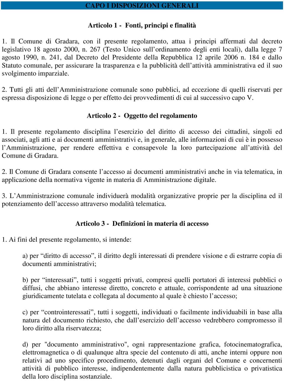 184 e dallo Statuto comunale, per assicurare la trasparenza e la pubblicità dell attività amministrativa ed il suo svolgimento imparziale. 2.