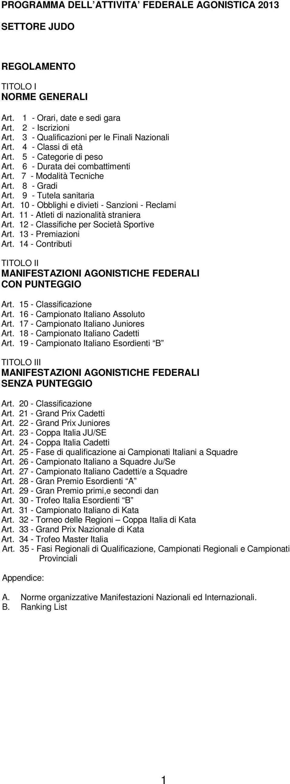 10 - Obblighi e divieti - Sanzioni - Reclami Art. 11 - Atleti di nazionalità straniera Art. 12 - Classifiche per Società Sportive Art. 13 - Premiazioni Art.