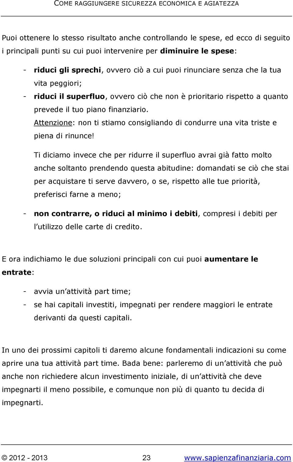 Attenzione: non ti stiamo consigliando di condurre una vita triste e piena di rinunce!