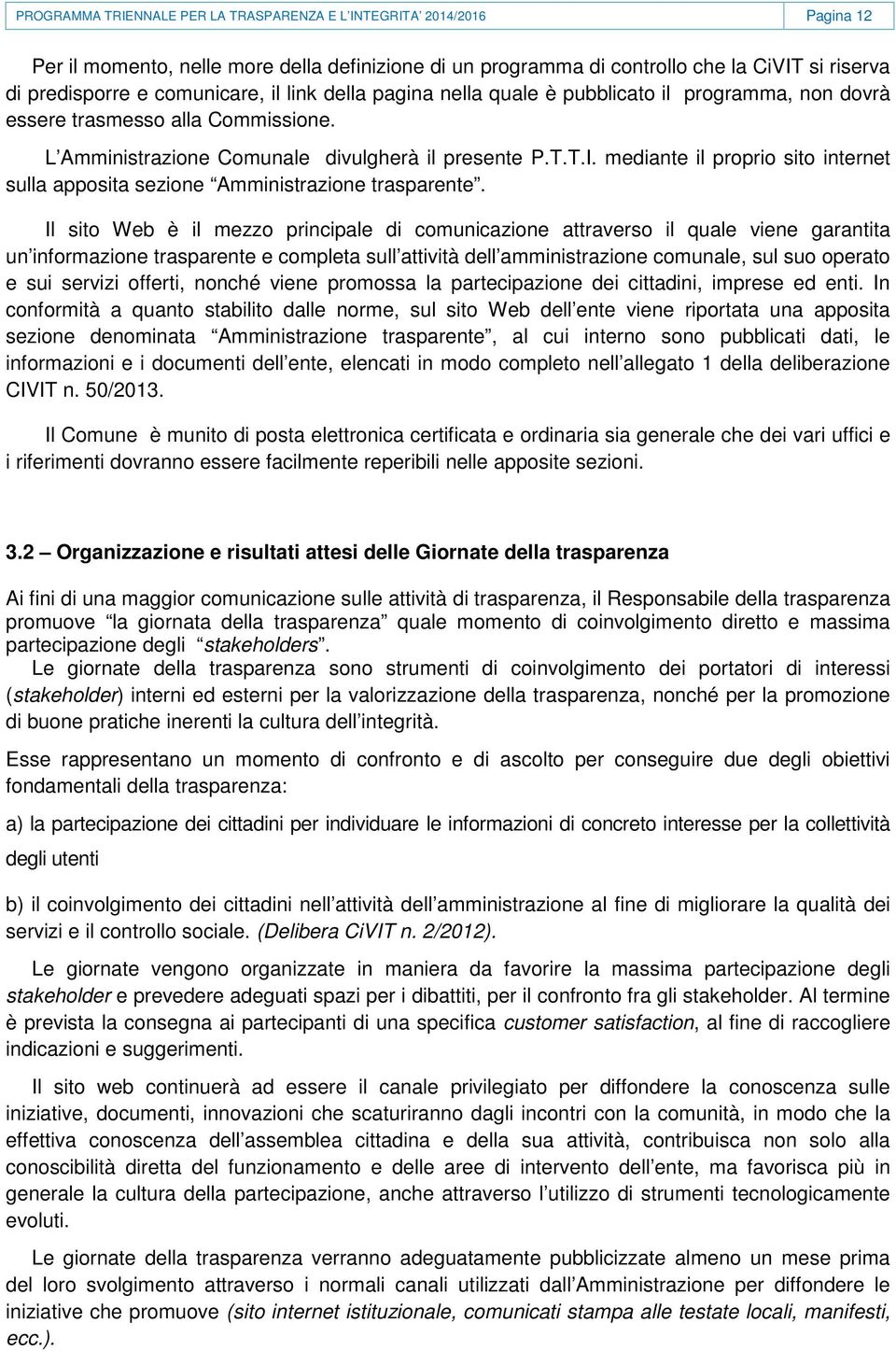 mediante il proprio sito internet sulla apposita sezione Amministrazione trasparente.