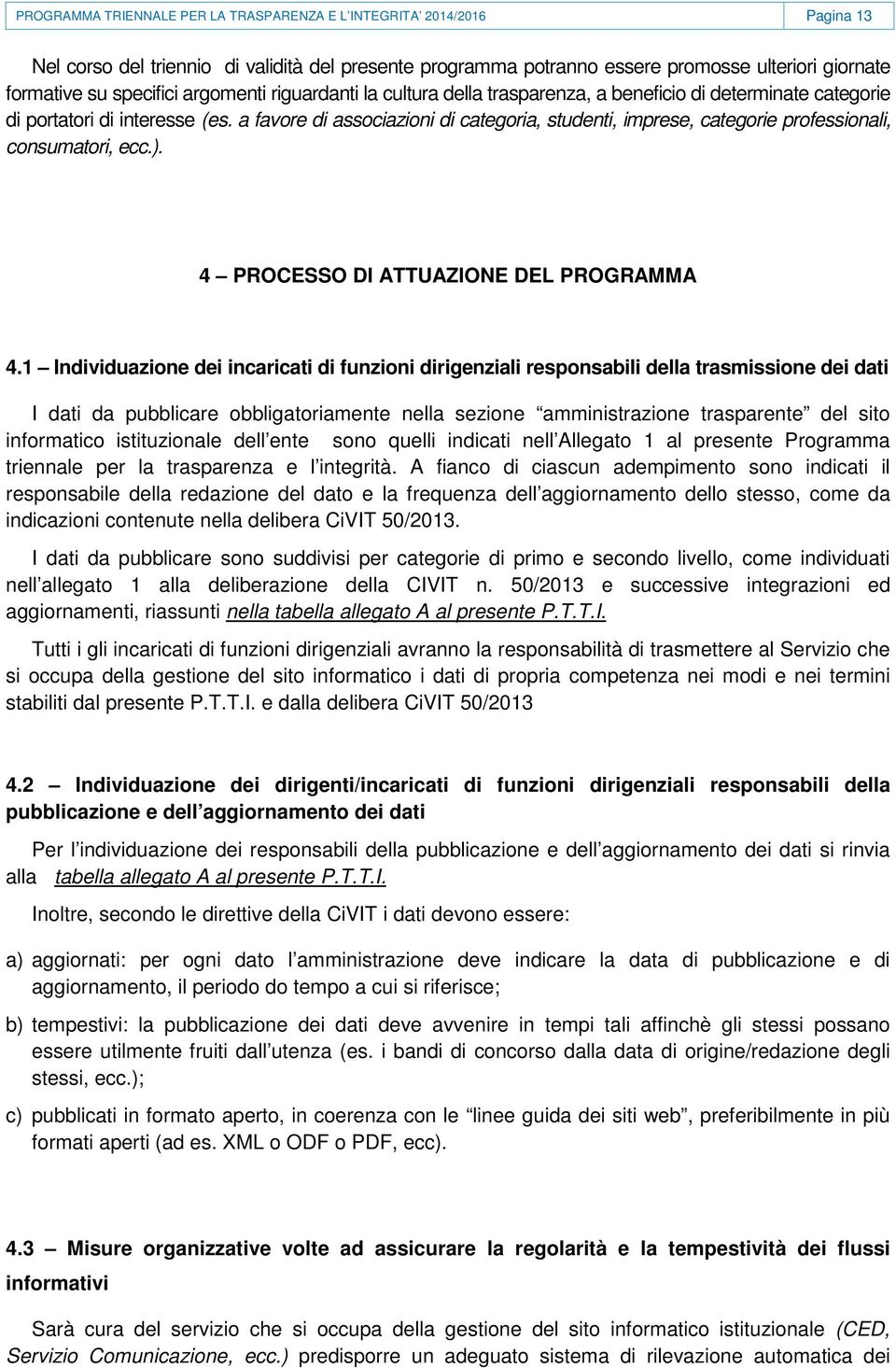 a favore di associazioni di categoria, studenti, imprese, categorie professionali, consumatori, ecc.). 4 PROCESSO DI ATTUAZIONE DEL PROGRAMMA 4.