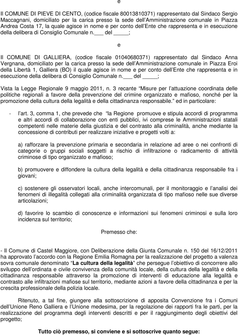 dl ; Il COMUNE DI GALLIERA, (codic fiscal 01040680371) rapprsntato dal Sindaco Anna Vrgnana, domiciliato pr la carica prsso la sd dll Amministrazion comunal in Piazza Eroi dlla Librtà 1, Gallira (BO)