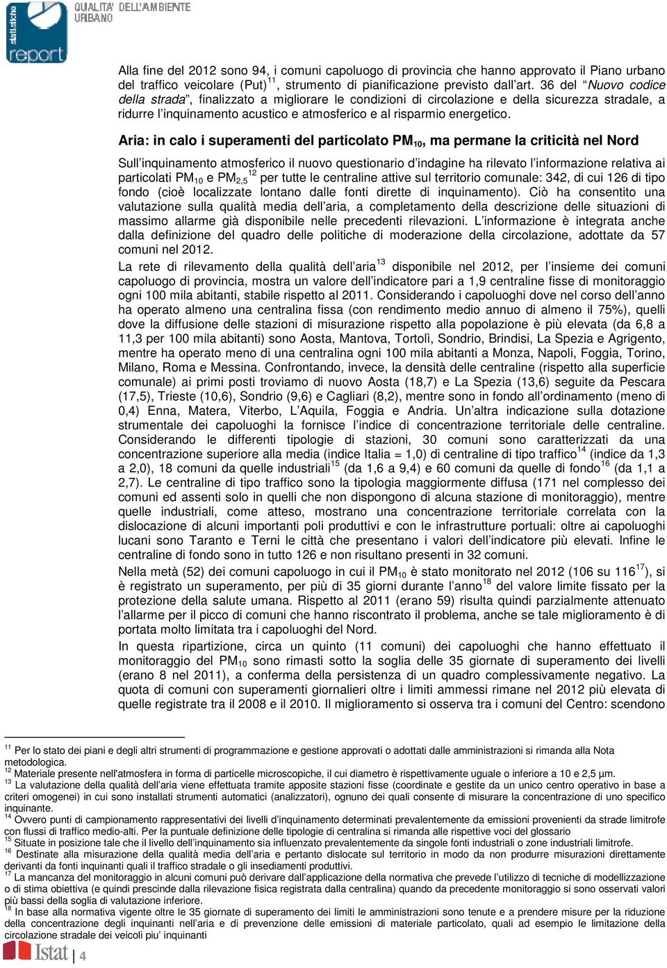 Aria: in calo i superamenti del particolato PM 10, ma permane la criticità nel Nord Sull inquinamento atmosferico il nuovo questionario d indagine ha rilevato l informazione relativa ai particolati