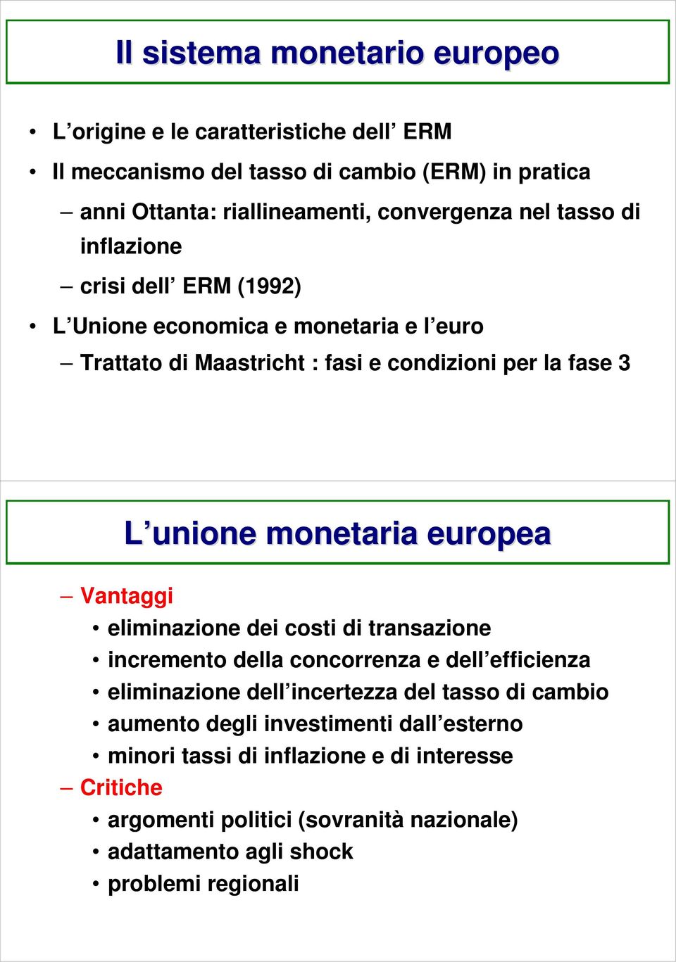 europea Vantaggi eliminazione dei costi di transazione incremento della concorrenza e dell efficienza eliminazione dell incertezza del tasso di cambio aumento