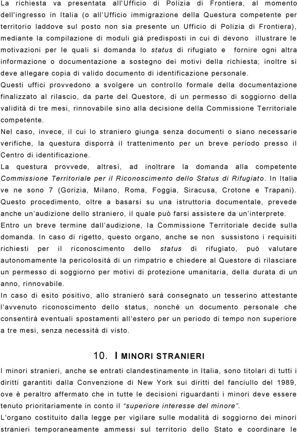 ogni altra informazione o documentazione a sostegno dei motivi della richiesta; inoltre si deve allegare copia di valido documento di identificazione personale.