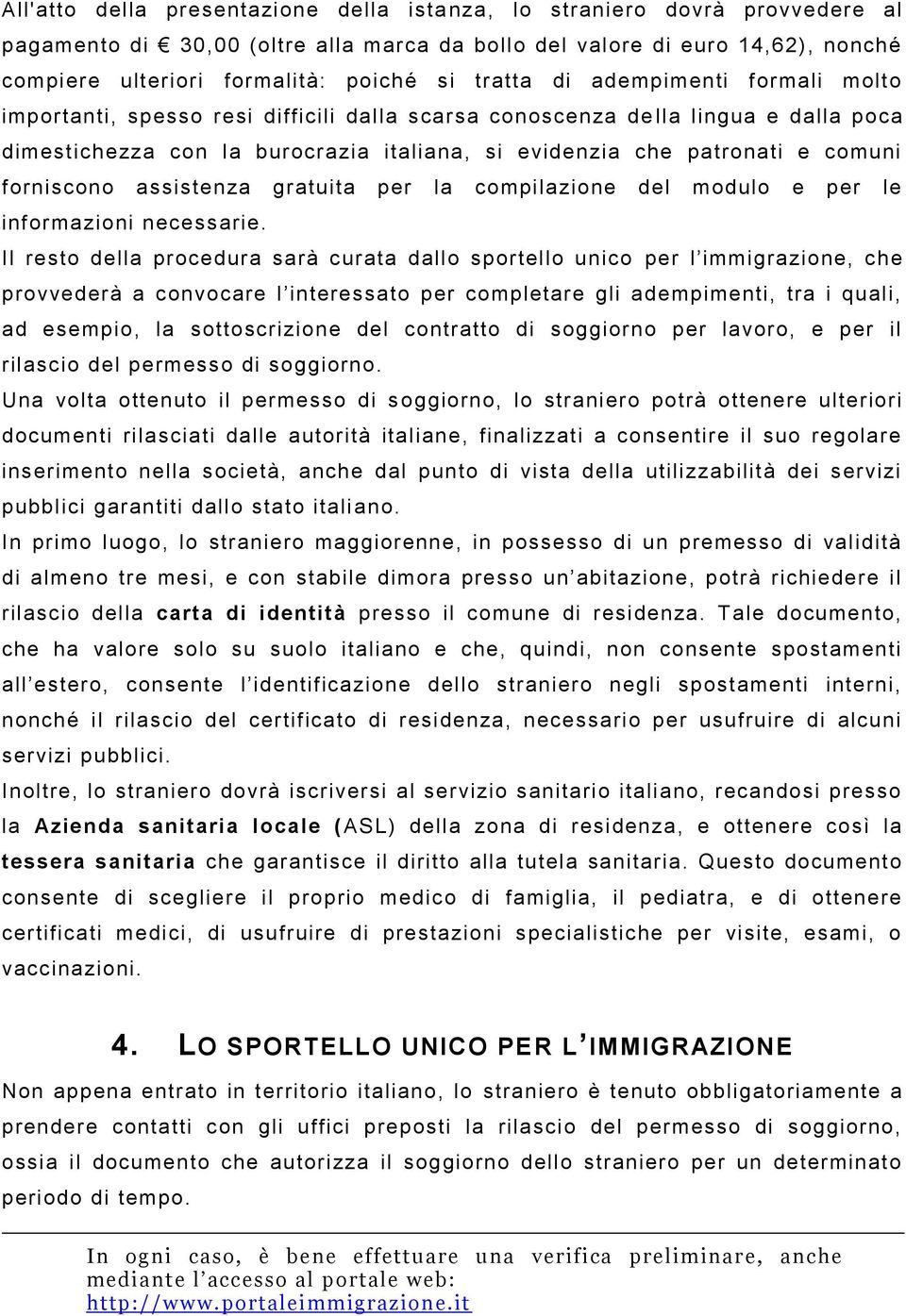 forniscono assistenza gratuita per la compilazione del modulo e per le informazioni necessarie.