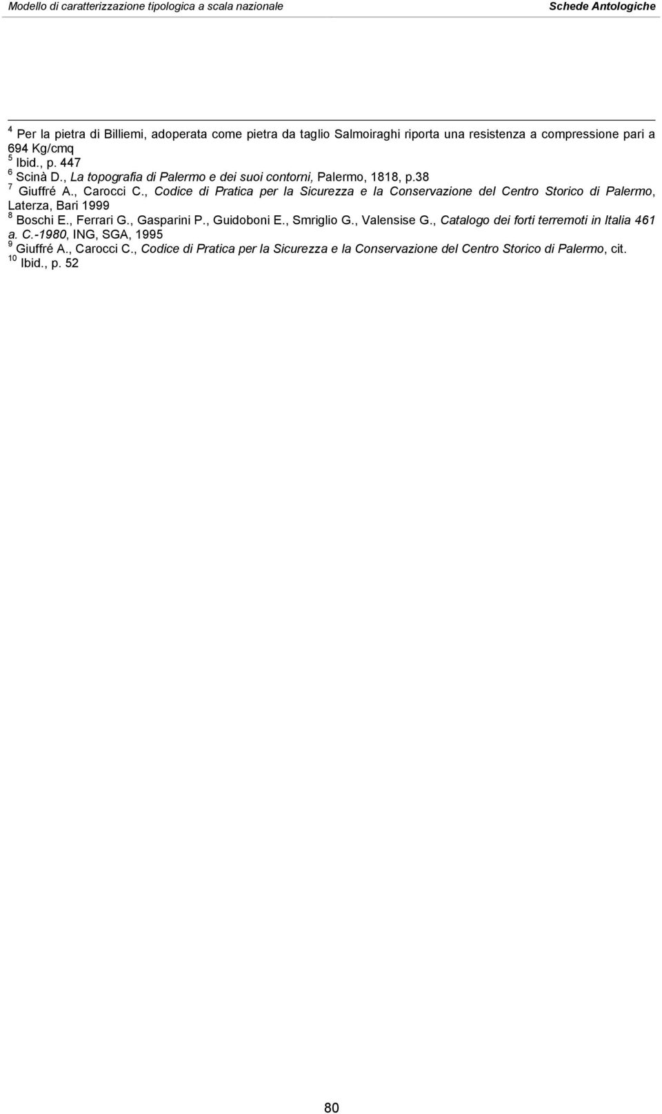 , Codice di Pratica per la Sicurezza e la Conservazione del Centro Storico di Palermo, Laterza, Bari 1999 8 Boschi E., Ferrari G., Gasparini P., Guidoboni E.