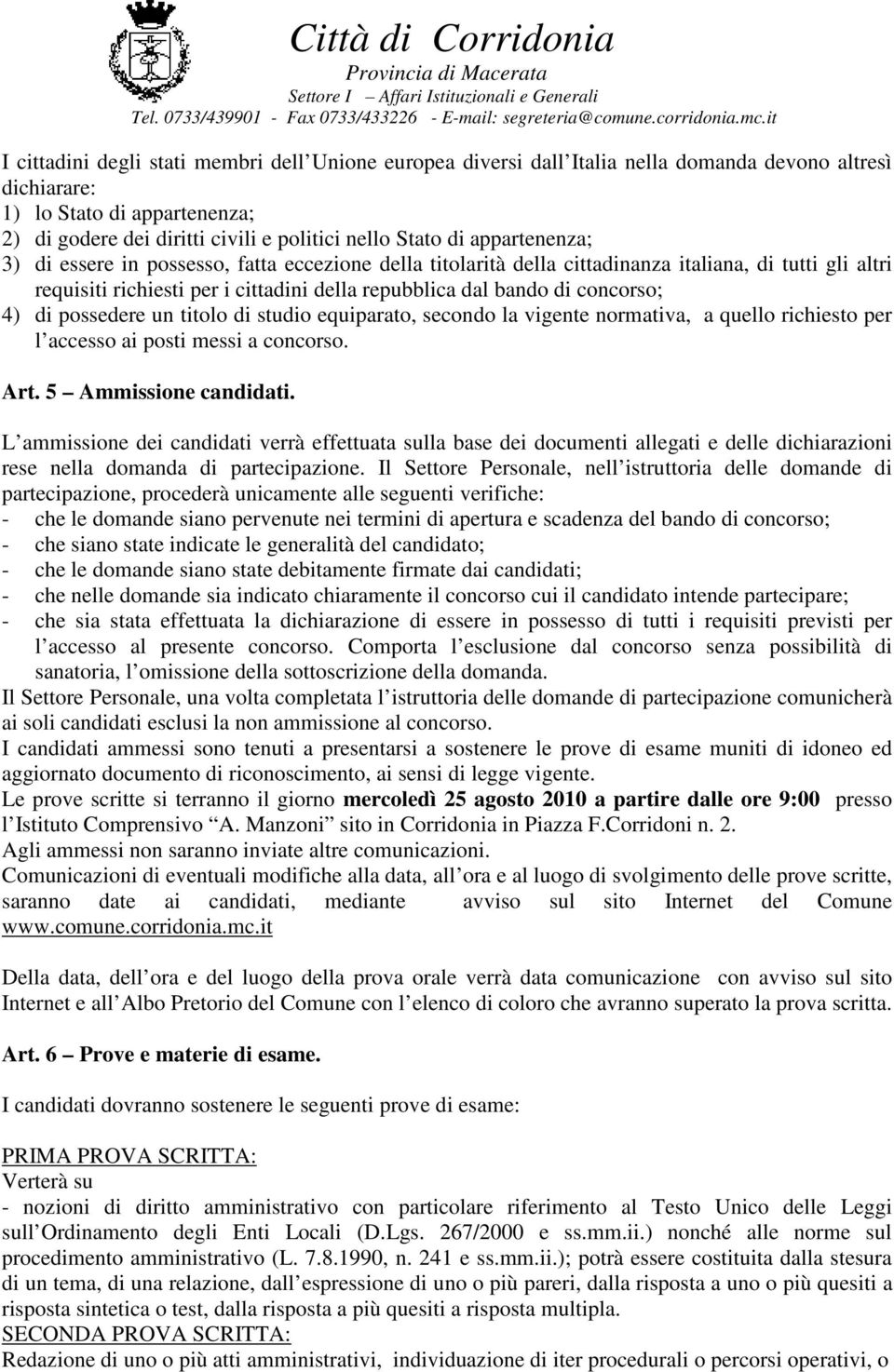 di possedere un titolo di studio equiparato, secondo la vigente normativa, a quello richiesto per l accesso ai posti messi a concorso. Art. 5 Ammissione candidati.