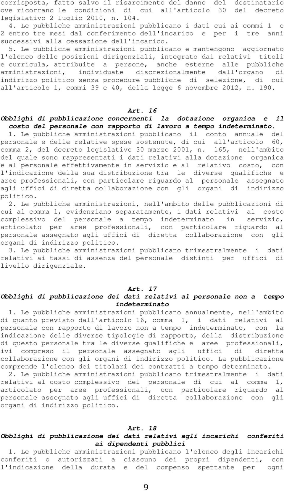 Le pubbliche amministrazioni pubblicano e mantengono aggiornato l'elenco delle posizioni dirigenziali, integrato dai relativi titoli e curricula, attribuite a persone, anche esterne alle pubbliche