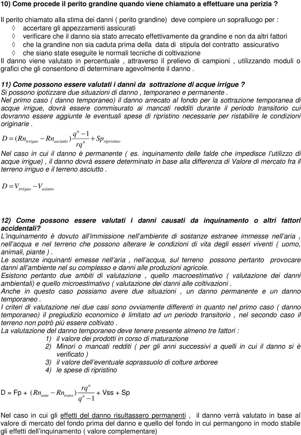 altri fattori che la gradie o sia caduta prima della data di stipula del cotratto assicurativo che siao state eseguite le ormali teciche di coltivazioe Il dao viee valutato i percetuale, attraverso