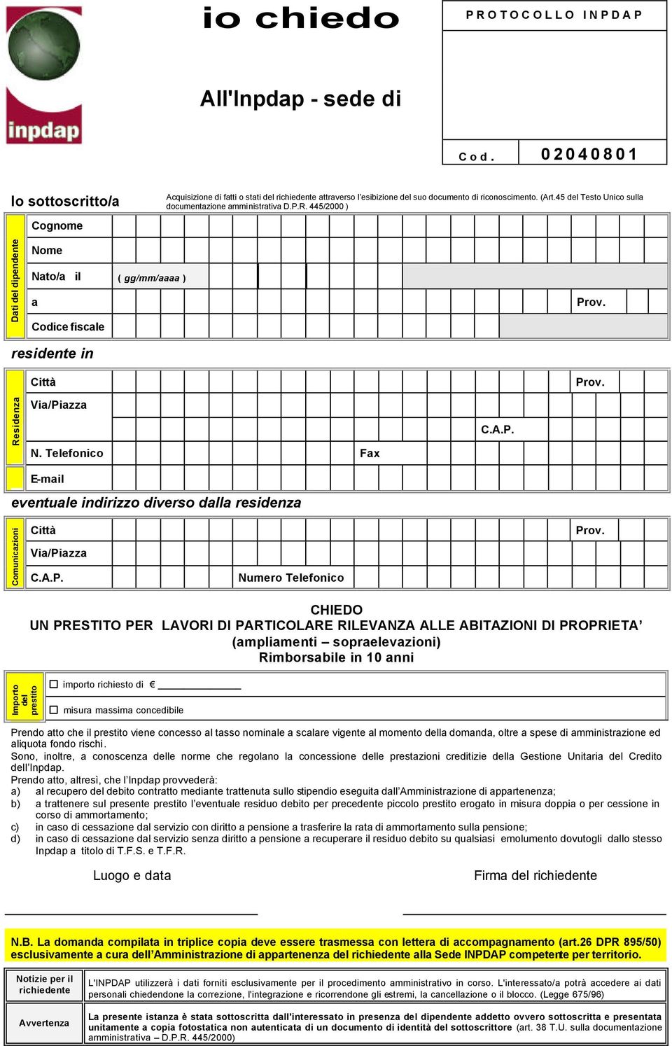 A.P. Numero Telefonico CHIEDO UN PRESTITO PER LAVORI DI PARTICOLARE RILEVANZA ALLE ABITAZIONI DI PROPRIETA (mplimenti soprelevzioni) Rimborsbile in 10 nni Importo del prestito importo richiesto di