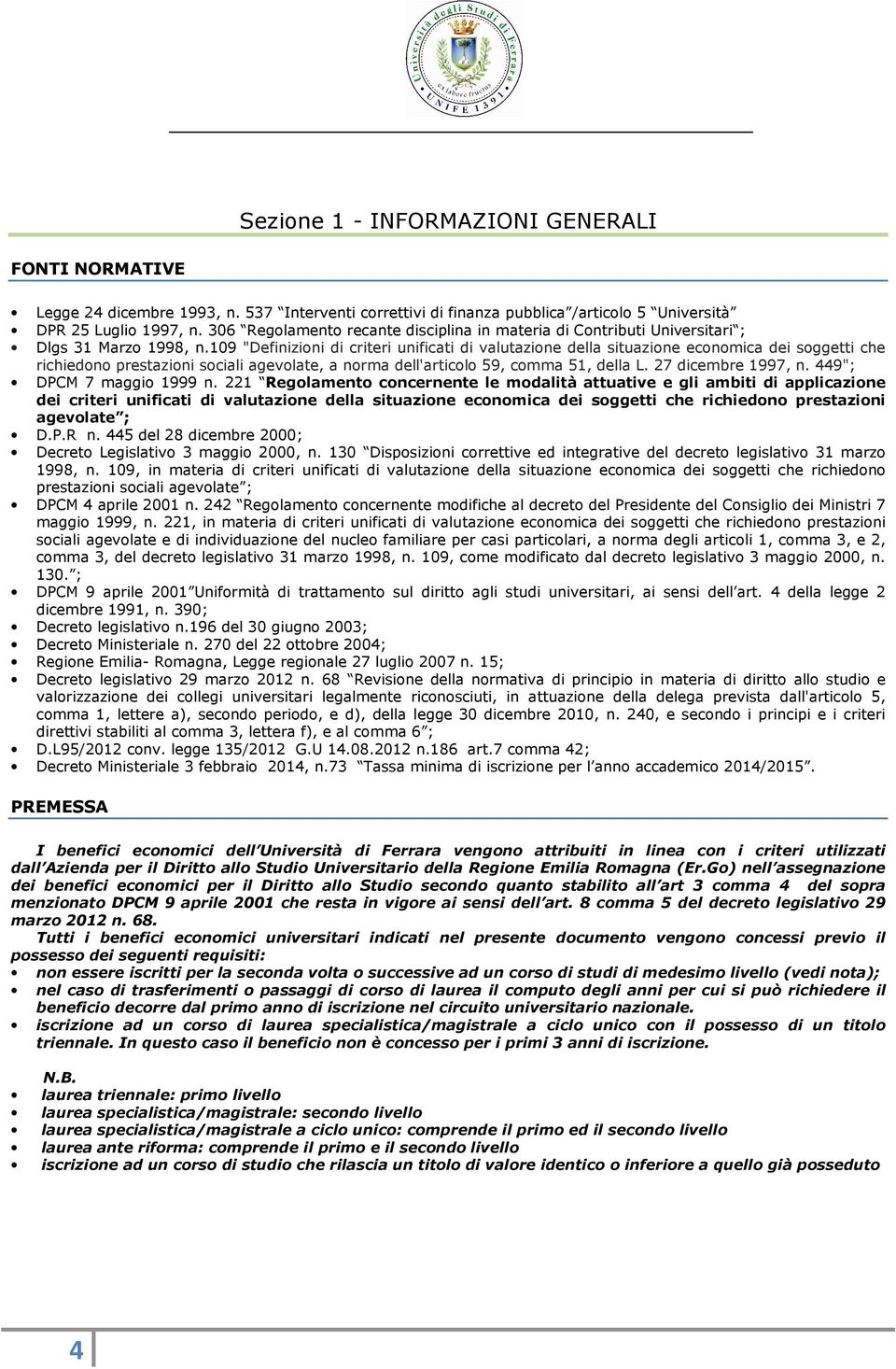 109 "Definizioni di criteri unificati di valutazione della situazione economica dei soggetti che richiedono prestazioni sociali agevolate, a norma dell'articolo 59, comma 51, della L.