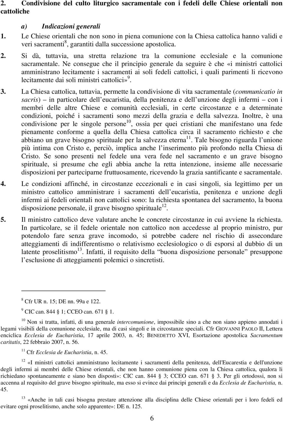 Si dà, tuttavia, una stretta relazione tra la comunione ecclesiale e la comunione sacramentale.