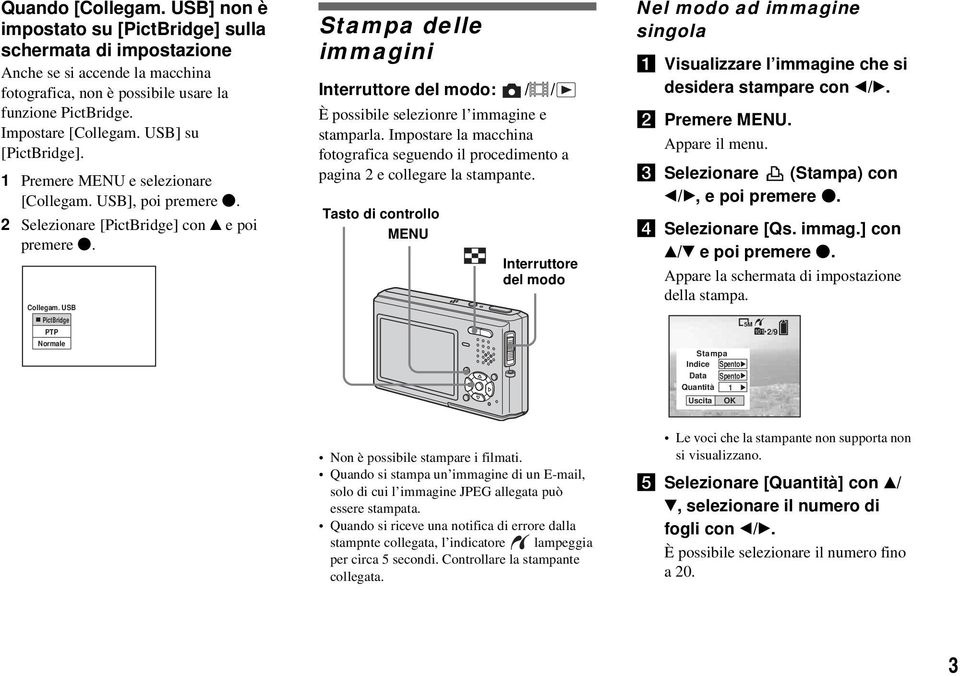 USB PictBridge PTP Normale Stampa delle immagini Interruttore del modo: / / È possibile selezionre l immagine e stamparla.