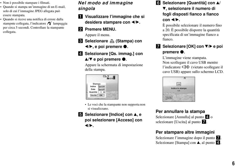 Nel modo ad immagine singola a Visualizzare l immagine che si desidera stampare con b/b. b Premere MENU. Appare il menu. c Selezionare (Stampa) con b/b, e poi d Selezionare [Qs. immag.] con v/v e poi Appare la schermata di impostazione della stampa.