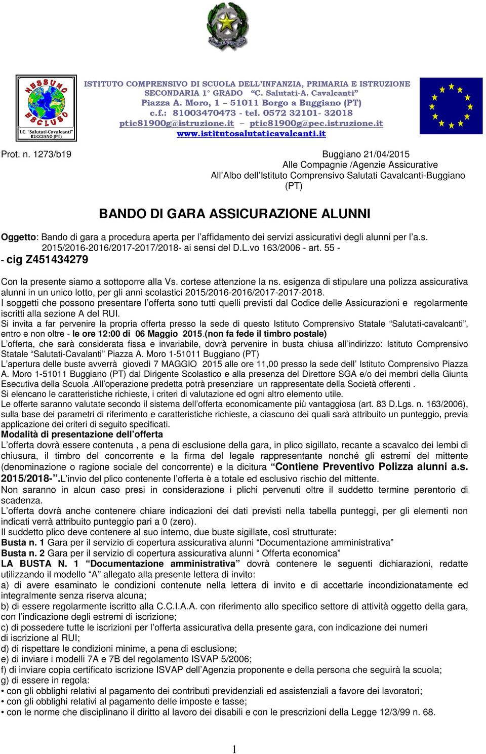 1273/b19 Buggiano 21/04/2015 Alle Compagnie /Agenzie Assicurative All Albo dell Istituto Comprensivo Salutati Cavalcanti-Buggiano (PT) BANDO DI GARA ASSICURAZIONE ALUNNI Oggetto: Bando di gara a