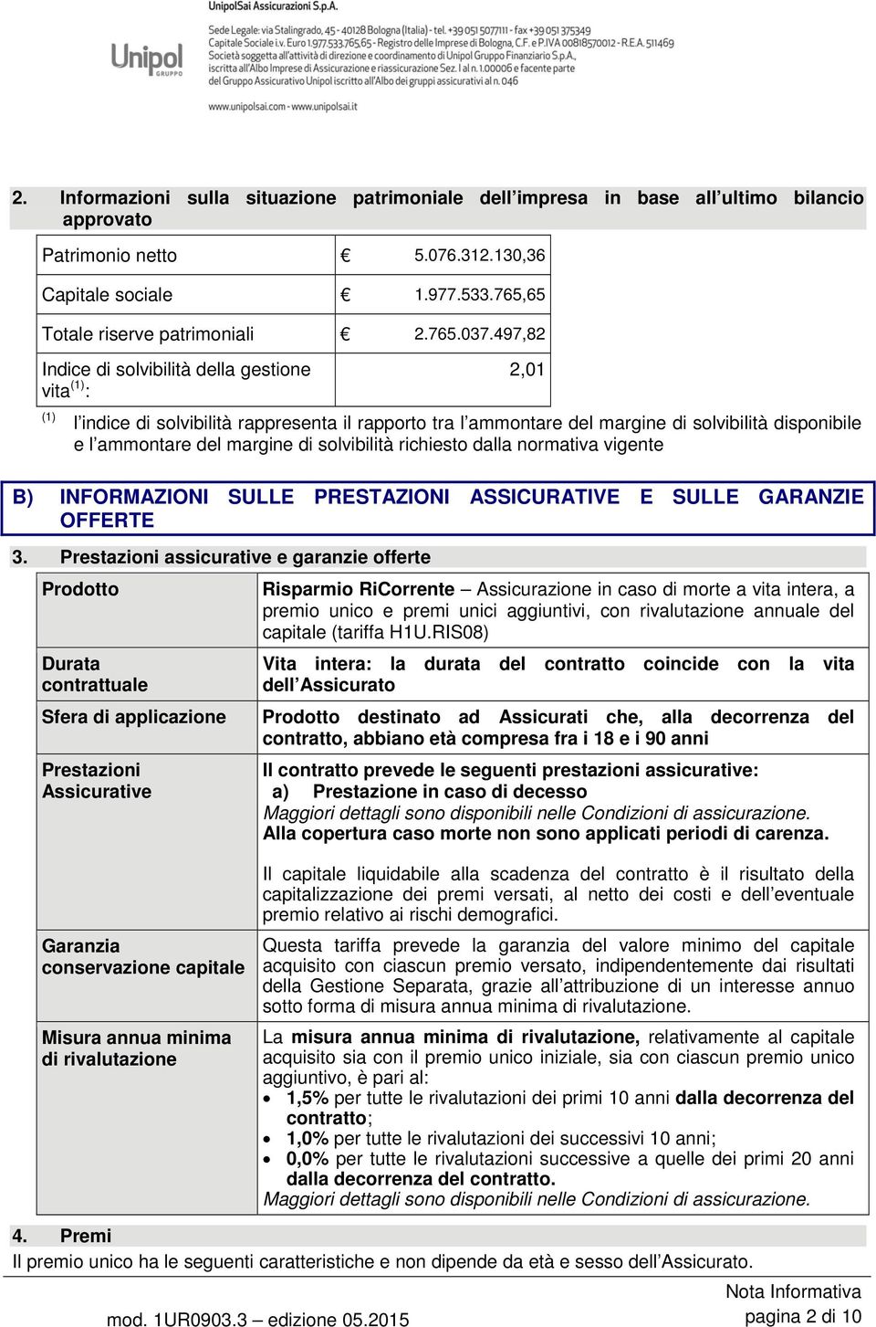 solvibilità richiesto dalla normativa vigente B) INFORMAZIONI SULLE PRESTAZIONI ASSICURATIVE E SULLE GARANZIE OFFERTE 3.