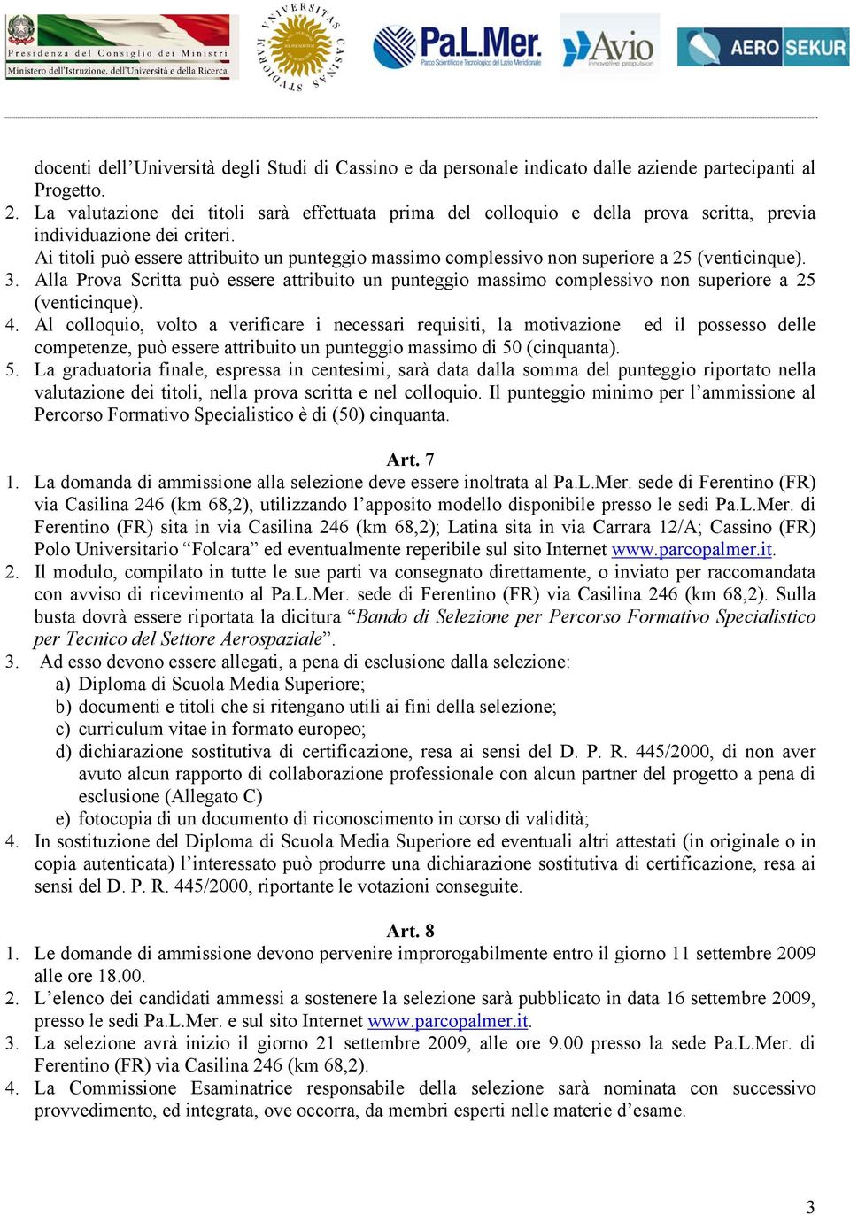 Ai titoli può essere attribuito un punteggio massimo complessivo non superiore a 25 (venticinque). 3.