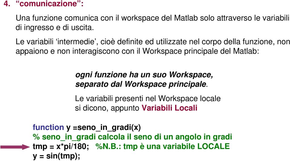 del Matlab: ogni funzione ha un suo Workspace, separato dal Workspace principale.