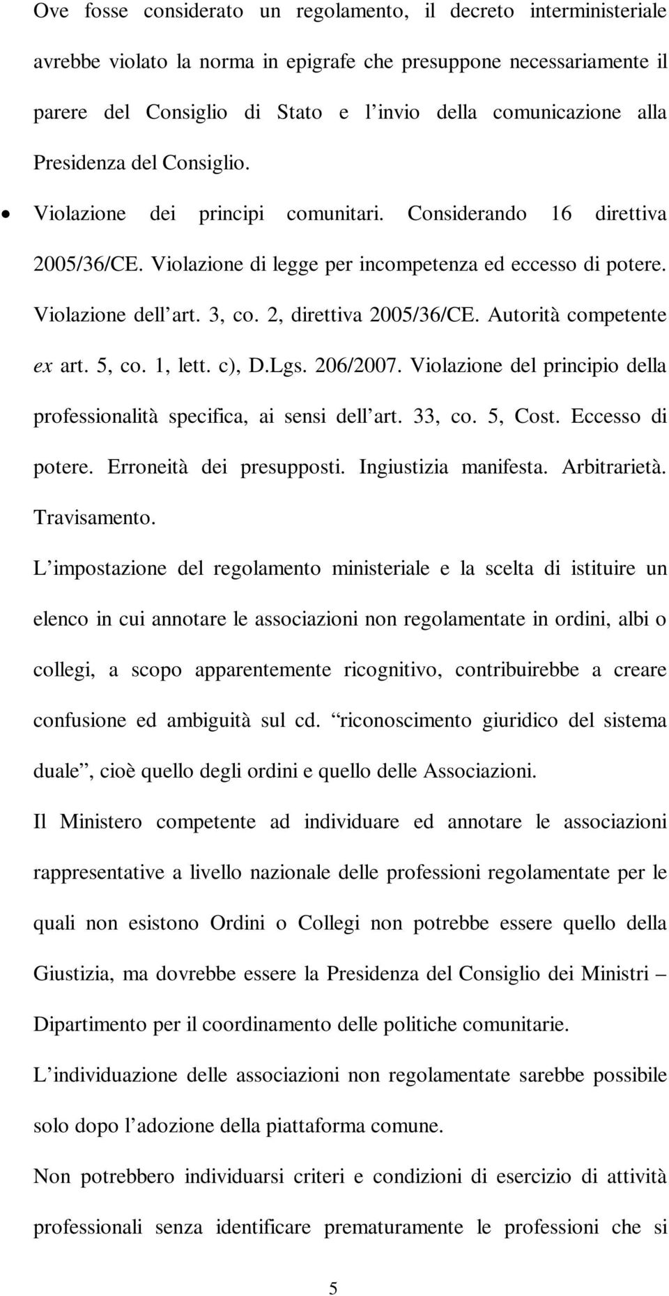 2, direttiva 2005/36/CE. Autorità competente ex art. 5, co. 1, lett. c), D.Lgs. 206/2007. Violazione del principio della professionalità specifica, ai sensi dell art. 33, co. 5, Cost.