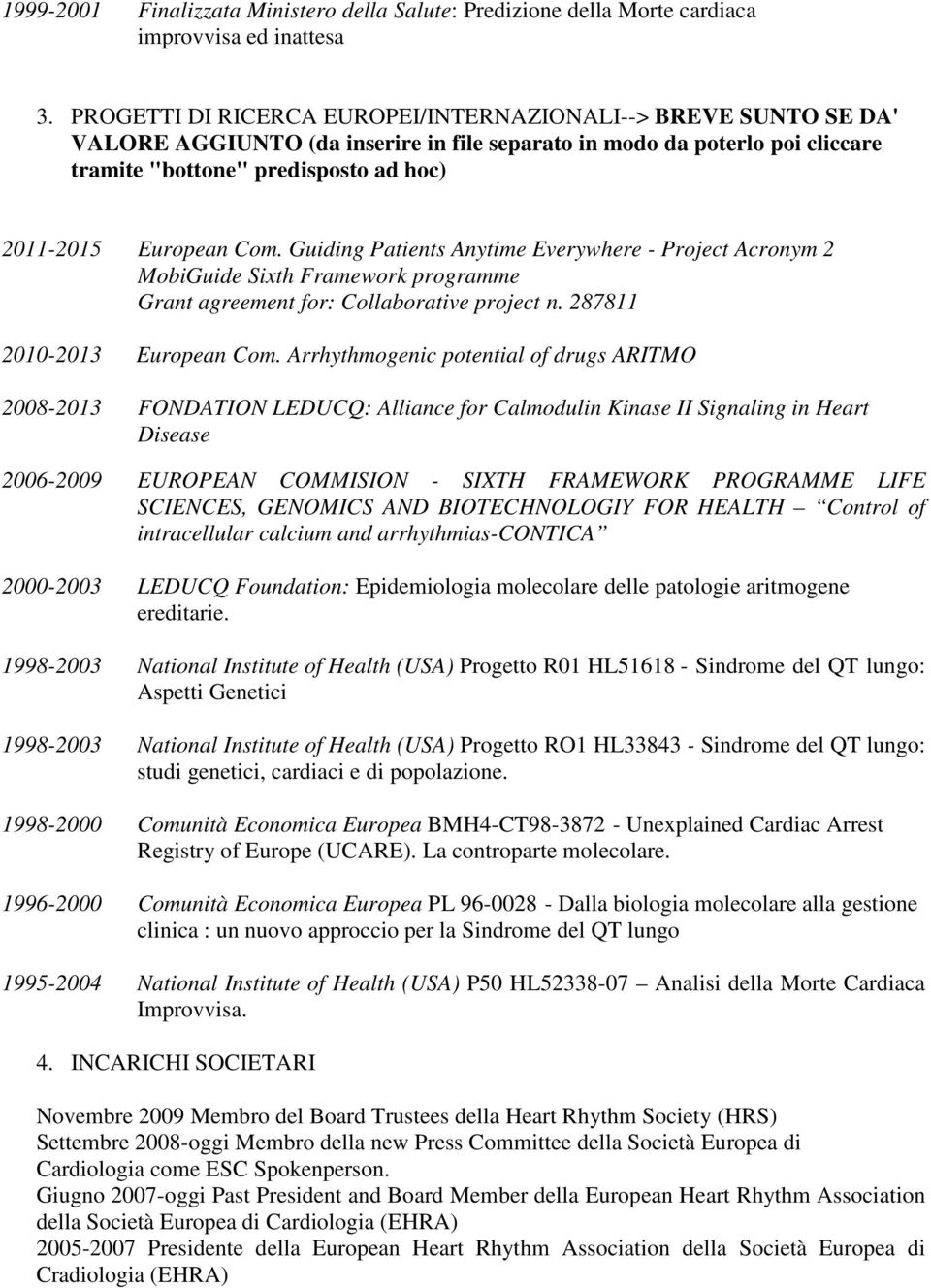 Com. Guiding Patients Anytime Everywhere - Project Acronym 2 MobiGuide Sixth Framework programme Grant agreement for: Collaborative project n. 287811 2010-2013 European Com.