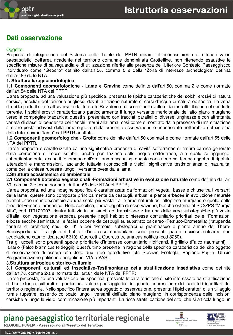 dall'art.50, comma 5 e della Zona di interesse archeologica definita dall art.80 delle NTA. 1. Struttura Idrogeomorfologica 1.1 Componenti geomorfologiche - Lame e Gravine come definite dall'art.