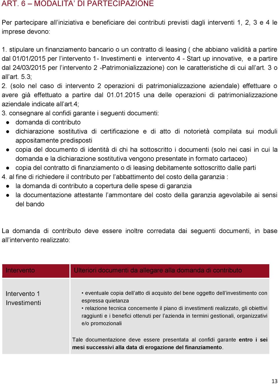 24/03/2015 per l intervento 2 -Patrimonializzazione) con le caratteristiche di cui all art. 3 o all art. 5.3; 2.