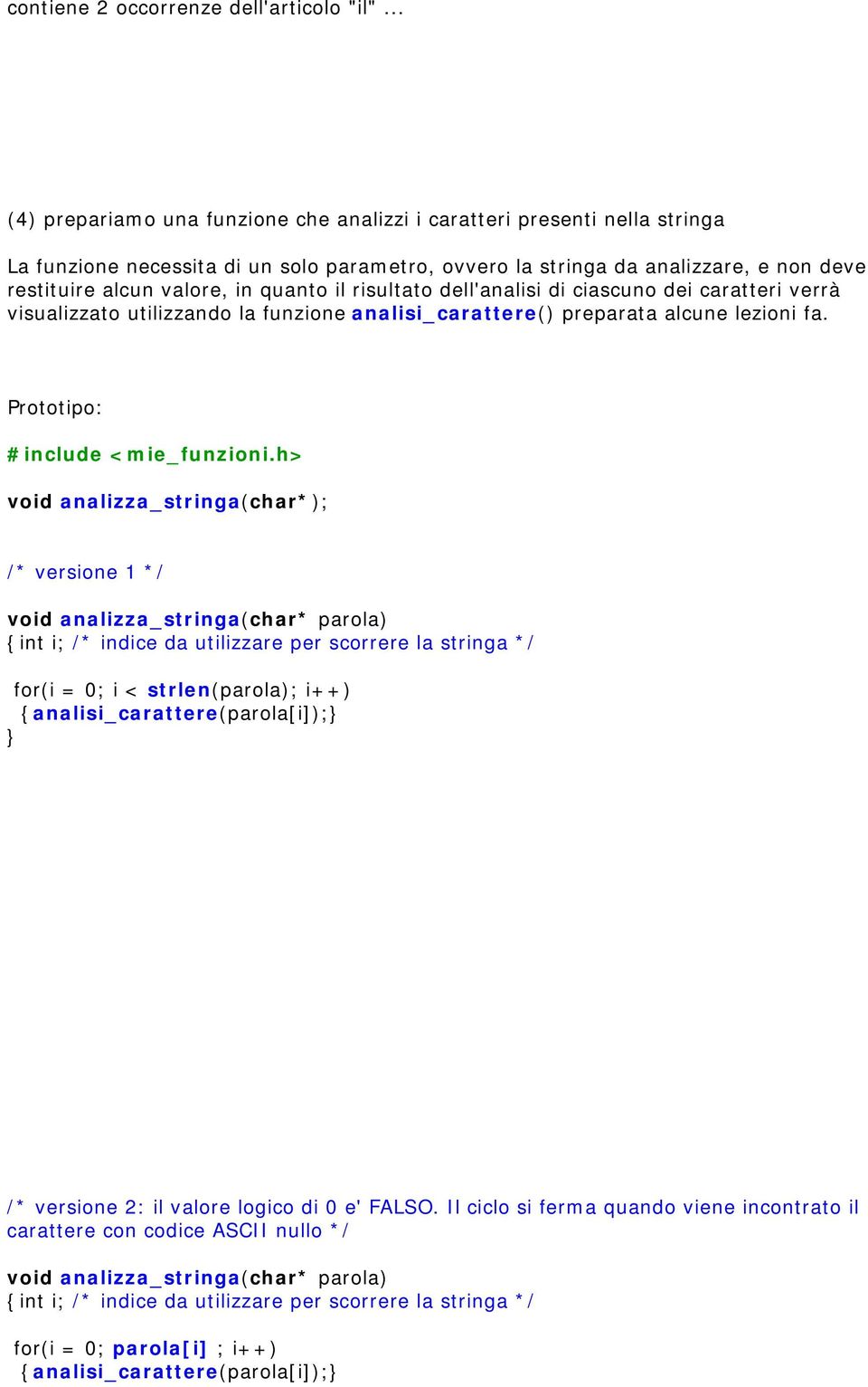 quanto il risultato dell'analisi di ciascuno dei caratteri verrà visualizzato utilizzando la funzione analisi_carattere() preparata alcune lezioni fa. Prototipo: #include <mie_funzioni.