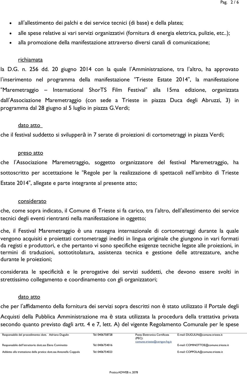 20 giugno 2014 con la quale lamministrazione, tra laltro, ha approvato linserimento nel programma della manifestazione Trieste Estate 2014, la manifestazione Maremetraggio International ShorTS Film