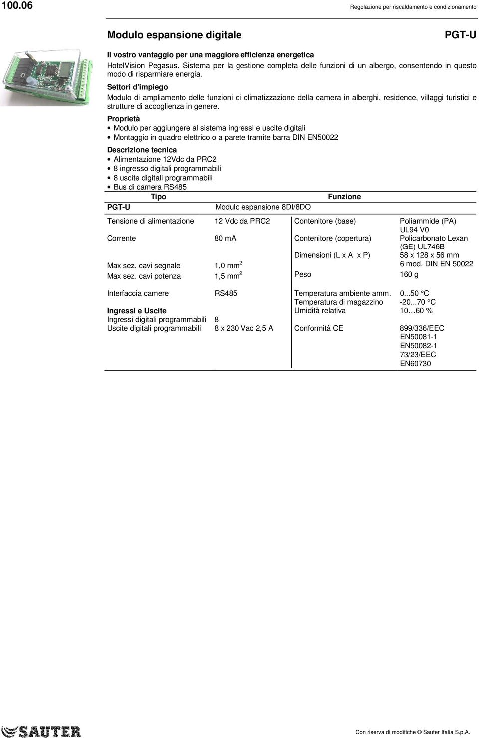 ingresso digitali programmabili 8 uscite digitali programmabili PGT-U Modulo espansione 8DI/8DO Tensione di alimentazione 12 Vdc da PRC2 Contenitore (base) Poliammide (PA) UL94 V0 Corrente 80 ma