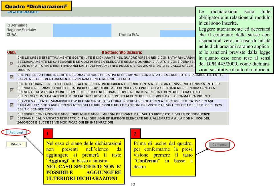 legge in quanto esse sono rese ai sensi del DPR 445/2000, come dichiarazioni sostitutive di atto di notorietà.