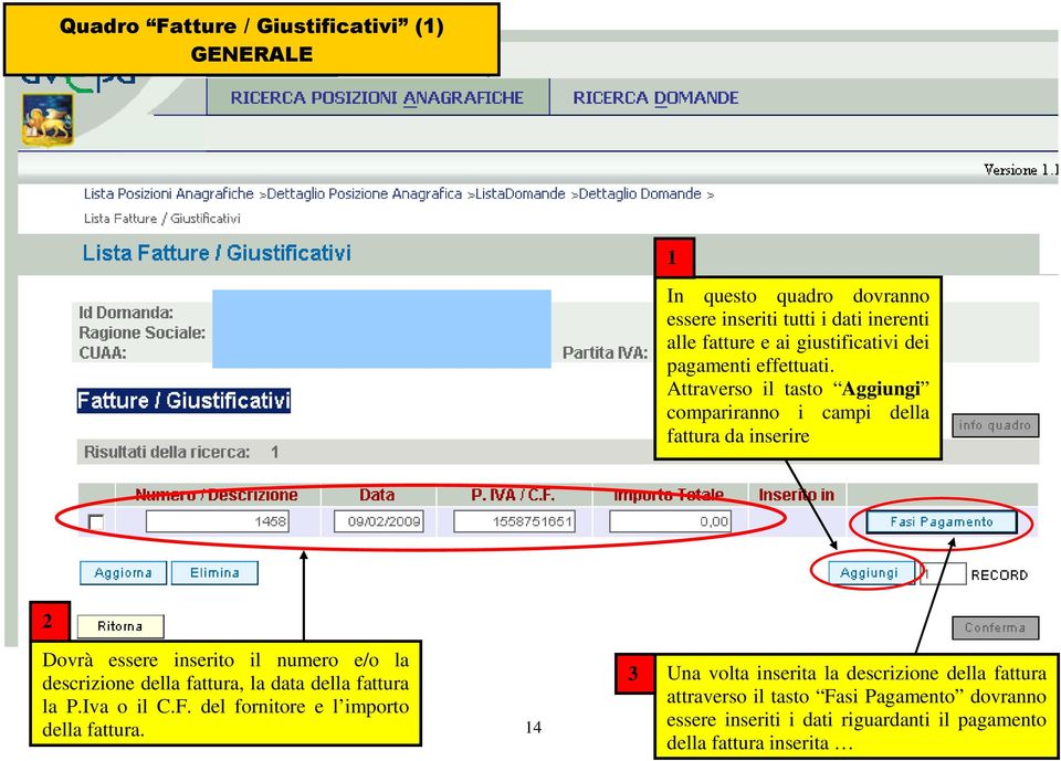 Attraverso il tasto Aggiungi compariranno i campi della fattura da inserire 2 Dovrà essere inserito il numero e/o la descrizione della