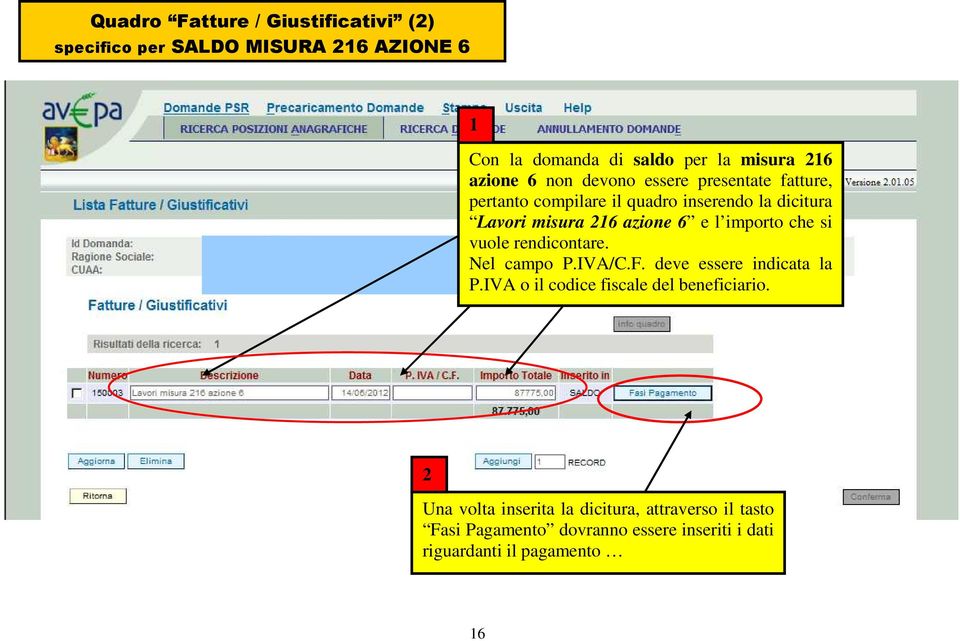 importo che si vuole rendicontare. Nel campo P.IVA/C.F. deve essere indicata la P.IVA o il codice fiscale del beneficiario.